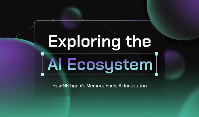 [Exploring the AI Ecosystem] How SK hynix’s Industry-Leading Memory Fuels AI Innovation